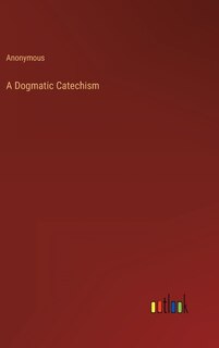 A Dogmatic Catechism