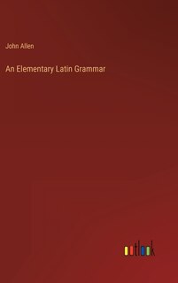 An Elementary Latin Grammar