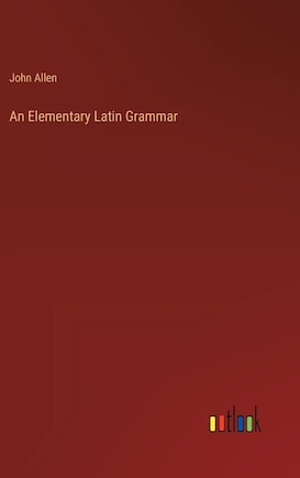 An Elementary Latin Grammar