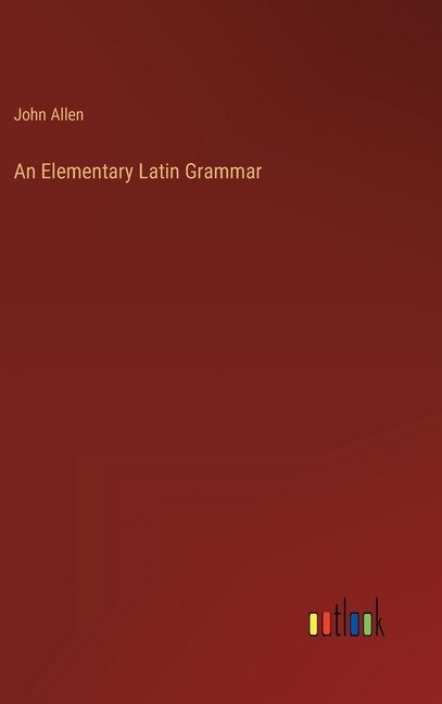 Front cover_An Elementary Latin Grammar
