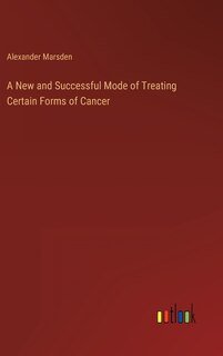 Couverture_A New and Successful Mode of Treating Certain Forms of Cancer