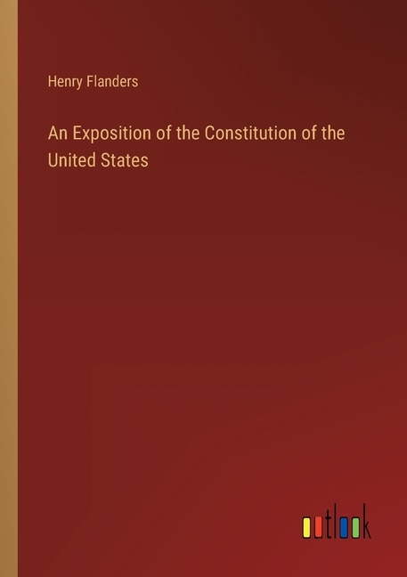 Front cover_An Exposition of the Constitution of the United States