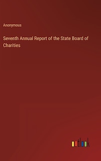 Front cover_Seventh Annual Report of the State Board of Charities