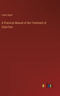 Front cover_A Practical Manual of the Treatment of Club-Foot