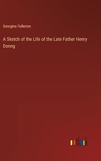 Couverture_A Sketch of the Life of the Late Father Henry Donng