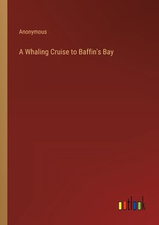 Front cover_A Whaling Cruise to Baffin's Bay