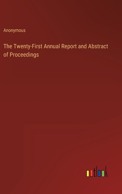 The Twenty-First Annual Report and Abstract of Proceedings