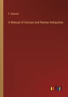 A Manual of Grecian and Roman Antiquities