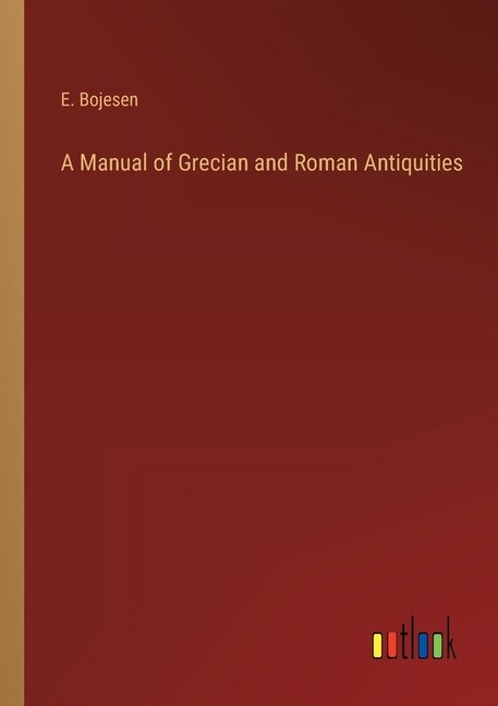 A Manual of Grecian and Roman Antiquities