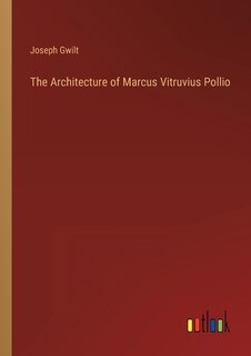 Front cover_The Architecture of Marcus Vitruvius Pollio