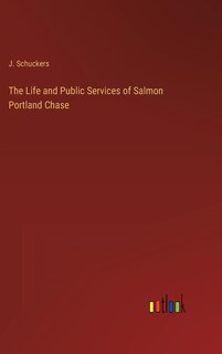 Front cover_The Life and Public Services of Salmon Portland Chase