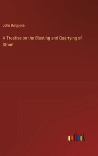 Front cover_A Treatise on the Blasting and Quarrying of Stone