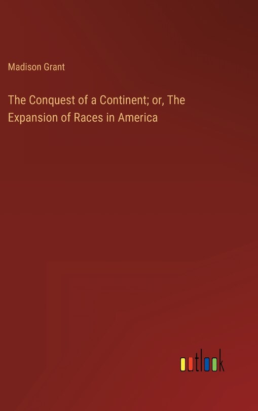 Front cover_The Conquest of a Continent; or, The Expansion of Races in America