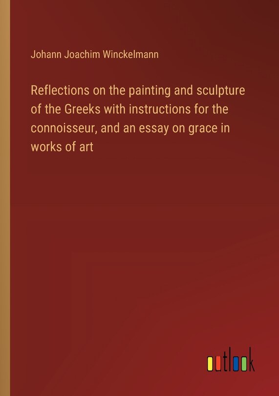 Front cover_Reflections on the painting and sculpture of the Greeks with instructions for the connoisseur, and an essay on grace in works of art