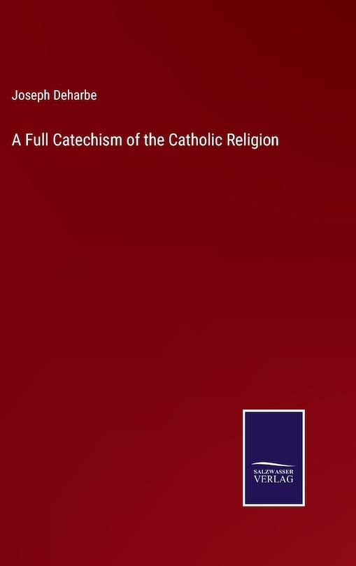 A Full Catechism of the Catholic Religion