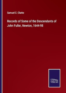 Front cover_Records of Some of the Descendants of John Fuller, Newton, 1644-98