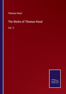 The Works of Thomas Hood: Vol. V