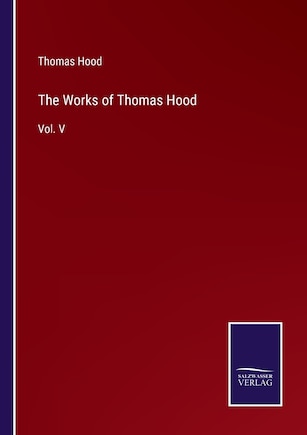 The Works of Thomas Hood: Vol. V