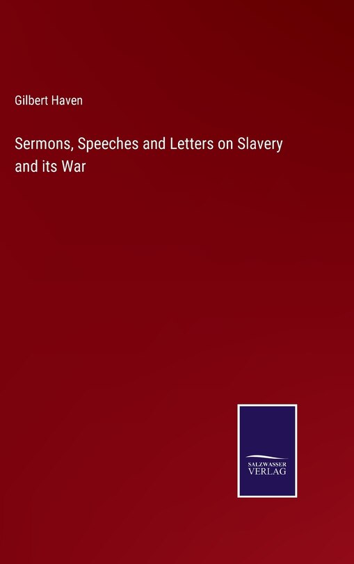 Front cover_Sermons, Speeches and Letters on Slavery and its War