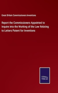 Front cover_Report the Commissioners Appointed to Inquire into the Working of the Law Relating to Letters Patent for Inventions