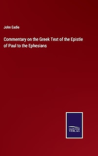 Commentary on the Greek Text of the Epistle of Paul to the Ephesians