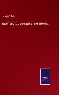 Couverture_Report upon the Colorado River of the West