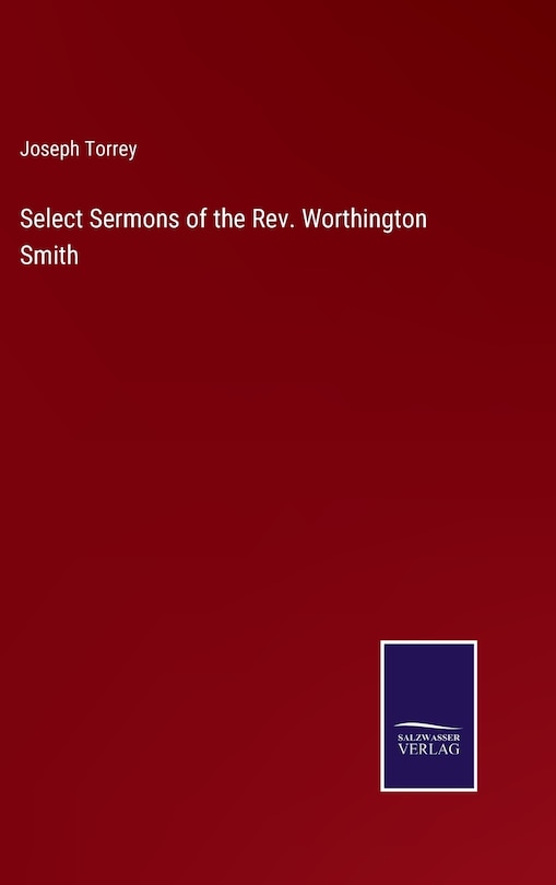 Select Sermons of the Rev. Worthington Smith