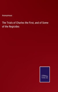Front cover_The Trials of Charles the First, and of Some of the Regicides