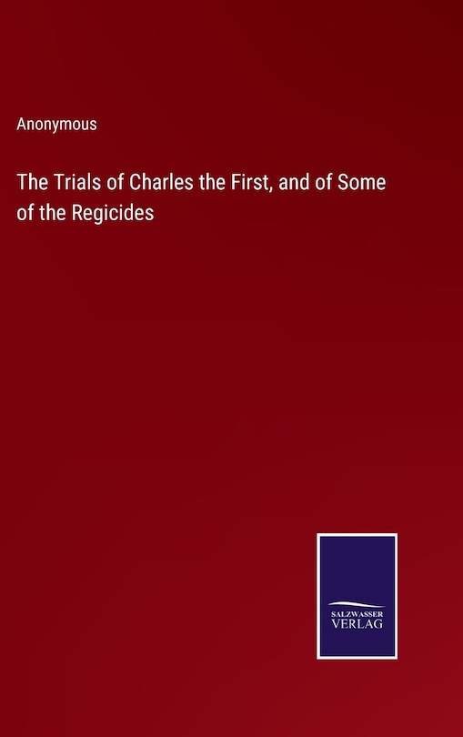 Front cover_The Trials of Charles the First, and of Some of the Regicides