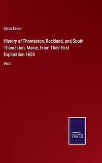Front cover_History of Thomaston, Rockland, and South Thomaston, Maine, From Their First Exploration 1605