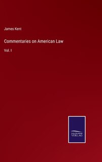 Commentaries on American Law: Vol. I