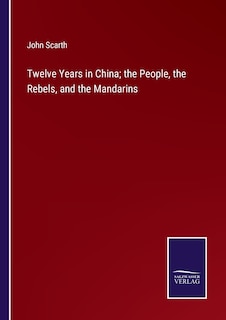 Couverture_Twelve Years in China; the People, the Rebels, and the Mandarins
