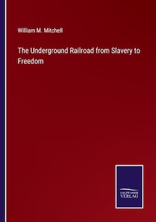 The Underground Railroad from Slavery to Freedom