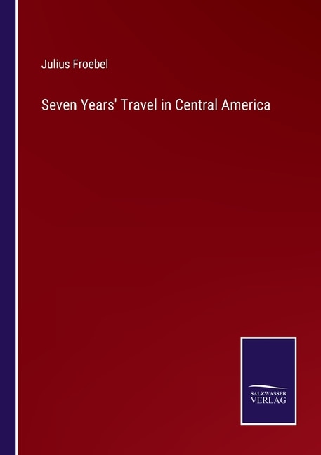 Front cover_Seven Years' Travel in Central America