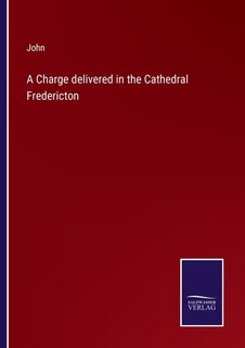 Front cover_A Charge delivered in the Cathedral Fredericton