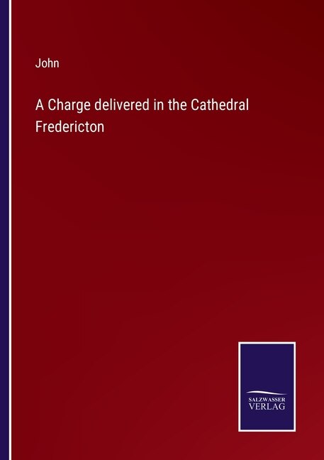 Front cover_A Charge delivered in the Cathedral Fredericton
