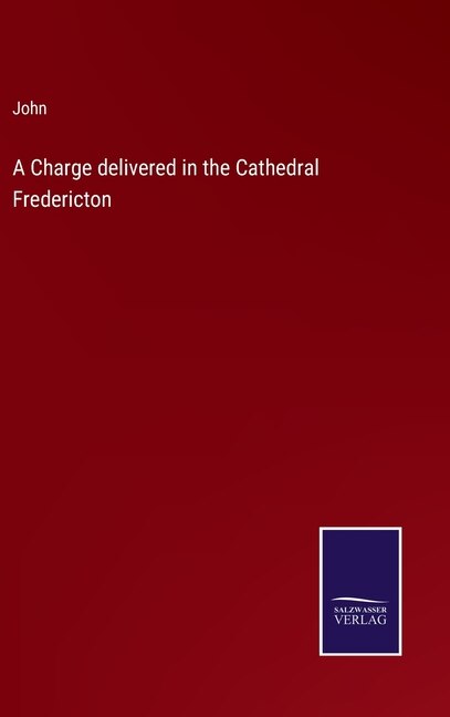Front cover_A Charge delivered in the Cathedral Fredericton