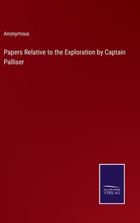 Couverture_Papers Relative to the Exploration by Captain Palliser