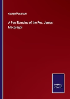 A Few Remains of the Rev. James Macgregor