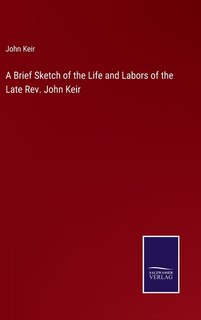 Front cover_A Brief Sketch of the Life and Labors of the Late Rev. John Keir