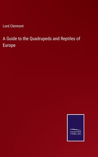 Front cover_A Guide to the Quadrupeds and Reptiles of Europe