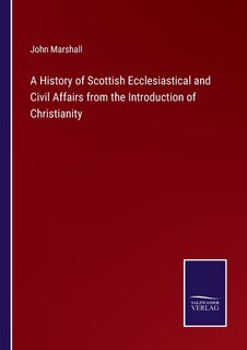 Front cover_A History of Scottish Ecclesiastical and Civil Affairs from the Introduction of Christianity