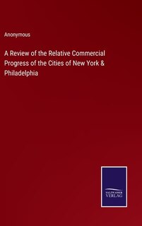 Couverture_A Review of the Relative Commercial Progress of the Cities of New York & Philadelphia