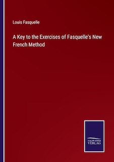 A Key to the Exercises of Fasquelle's New French Method