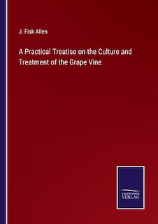 Couverture_A Practical Treatise on the Culture and Treatment of the Grape Vine