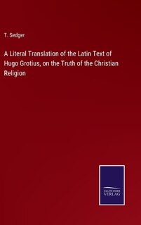 Front cover_A Literal Translation of the Latin Text of Hugo Grotius, on the Truth of the Christian Religion