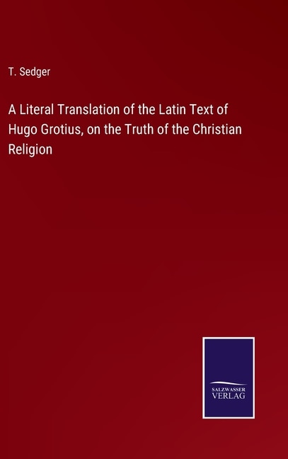 Front cover_A Literal Translation of the Latin Text of Hugo Grotius, on the Truth of the Christian Religion