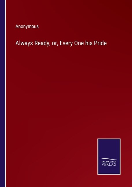 Front cover_Always Ready, or, Every One his Pride