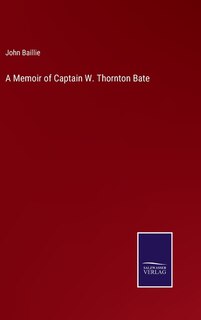 A Memoir of Captain W. Thornton Bate