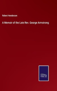 Front cover_A Memoir of the Late Rev. George Armstrong